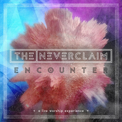 Neverclaim - Encounter: A Live Worship Experience CD アルバム 【輸入盤】