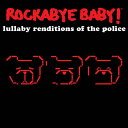 【取寄】Rockabye Baby! - Lullaby Renditions of the Police CD アルバム 【輸入盤】