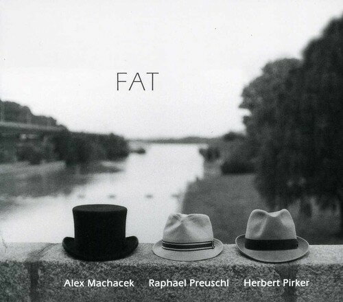 Alex Machacek / Raphael Preuschl / Herbert Pirker - Fat CD アルバム 