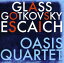 Oasis Quartet / Glass / Escaich / Gotkovsky - Oasis Quartet Plays Glass Gotkovsky Escaich CD Х ͢ס