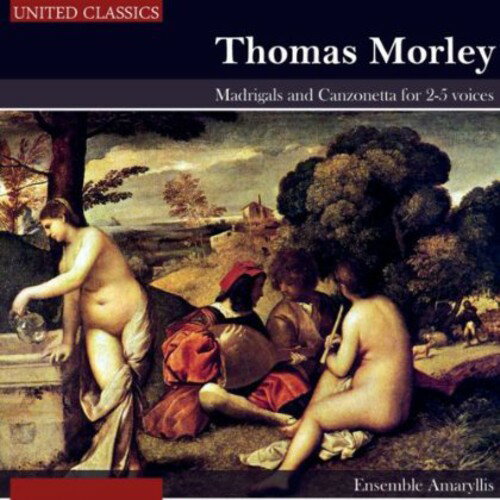 Morley / Ensemble Amaryllis / Fischer - Madrigals  Canzonetta for 2-5 Voices CD Ao yAՁz