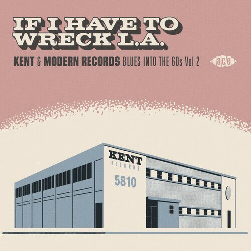If I Have to Wreck La: Kent ＆ Modern Records Blues - If I Have To Wreck L.A.: Kent ＆ Modern Records Blues Into The 60s Vol2 CD アルバム 【輸入盤】