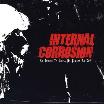 Internal Corrosion - No Reason to Liveno Reason to Die! CD アルバム 【輸入盤】