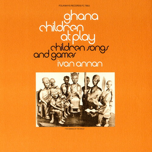 Ivan Annan - Ghana: Children at Play: Children's Songs ＆ Games CD アルバム 【輸入盤】