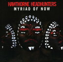 【取寄】Hawthorne Headhunters - Myriad of Now CD アルバム 【輸入盤】