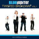 Blue Jupiter - Twisted Broadway, Volume One (An A Cappella Album) CD アルバム 