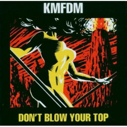 KMFDM - Don't Blow Your Top CD アルバム 【輸入盤】