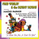 Fred Wesley ＆ the Horny Horns / Maceo Parker - Blow For Me, A Toot To You CD アルバム 【輸入盤】