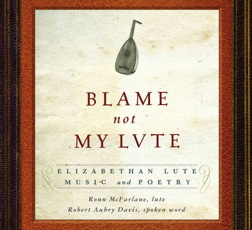 Ronn McFarlane - Blame Not My Lute: Elizabeth Lute Music ＆ Poetry CD アルバム 【輸入盤】