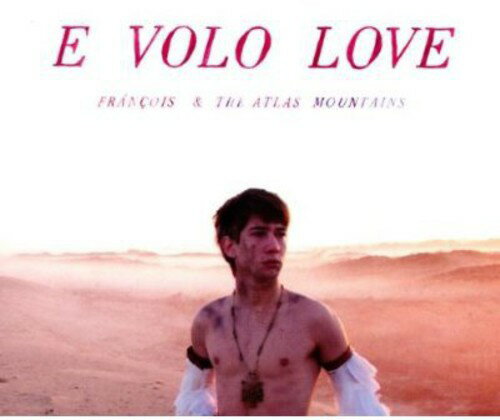 【取寄】Francois ＆ the Atlas Mountains - E Volo Love CD アルバム 【輸入盤】