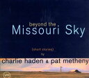Charlie Haden / Pat Metheny - Beyond the Missouri Sky: Short Stories CD アルバム 【輸入盤】
