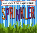 Leah White / Magic Mirrors - Sprinkler CD アルバム 【輸入盤】