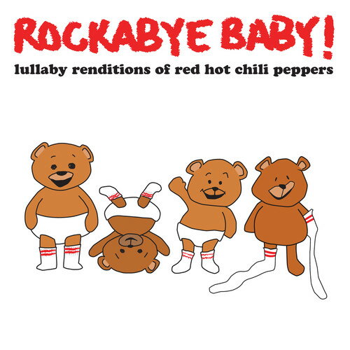 Rockabye Baby! - Lullaby Renditions of Red Hot Chili Peppers CD アルバム 【輸入盤】