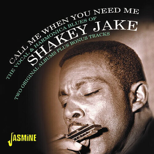 Shakey Jake - Call Me When You Need Me: The Vocal ＆ Harmonica Blues Of Shakey Jake - Two Original Albums Plus Bonus Tracks CD アルバム 【輸入盤】