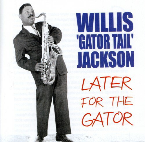 【取寄】Willis Jackson - Later for the Gator CD アルバム 【輸入盤】