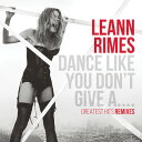 リアンライムス Leann Rimes - Dance Like You Don't Give A...Greatest Remixes CD アルバム 