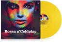Bossa N Coldplay / Various - Bossa N Coldplay - Yellow Vinyl LP レコード 【輸入盤】