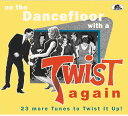 On the Dancefloor with a Twist Again: 23 / Various - On The Dancefloor With A Twist Again: 23 More Tunes To Twist It Up (Various Artists) CD アルバム 【輸入盤】