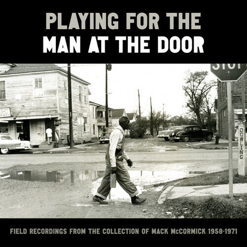 Playing for the Man at the Door: Field Recordings - Playing for the Man at the Door: Field Recordings from the Collection of Mack McCormick 58-71 CD アルバム 【輸入盤】