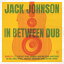 ジャックジョンソン Jack Johnson - In Between Dub CD アルバム 【輸入盤】
