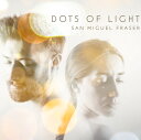 San Miguel Fraser - Dots of Light CD アルバム 【輸入盤】