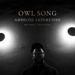 Ambrose Akinmusire / Bill Frisell / Herlin Riley - Owl Song LP レコード 【輸入盤】