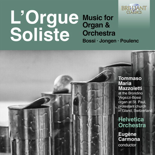 Bossi / Jongen / Mazzoletti - L'orgue Soliste - Music for Organ ＆ Orchestra CD アルバム 【輸入盤】