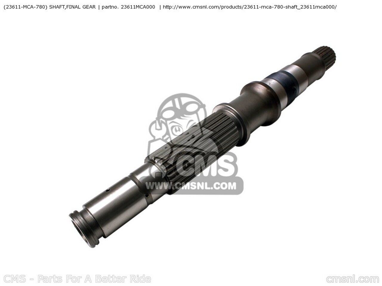 CMS シーエムエス (23611-MCA-780) SHAFT，FINAL GEAR GL1800 GOLDWING 1 USA GL1800A AUSTRALIA / KMH..