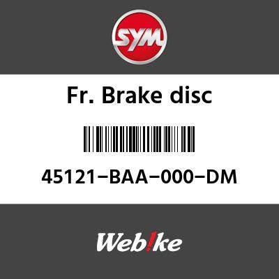 SYM 磻 FR.֥졼ǥ (FR. BRAKE DISK)[45121BAA000DM]