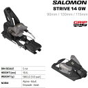 サロモン スキービンディング 日本正規品 (SALOMON SKI BINDING) STRIVE シリーズ オールマウンテンの世界を広げる、最高で、信頼できる、革新的なビンディングが新登場。STRIVEは、新世代のオールマウンテンスキーに対応した最新のオールマウンテンビンディングです。スキーの自然なフレックスを導き出し、パワー伝達性に優れ、軽量かつ低重心で操作性に優れています。 STRIVE 14 GW (ストライブ 14 GW) STRIVE 16の基本性能を受け継ぎ、DIN開放値を5-14に設定したモデルです。ヒールピースは、STRIVE 16 がメタルレバー付きで高レベルのホールド感と安定性を提供してくれるタイプなのに比べて、STRIVE 14 は振動を吸収しながら必要な時にスムーズにリリースできるタイプを採用しています。 ・解放値：5-14 ・スタンドハイ：19.6m ・重量（1/2ペア）：980g ・MADE IN ROMANIA 使用可能ブーツタイプ 　A：アダルト アルペンソール規格 (ISO 5355) 　GW A：アダルト グリップウォークソール規格 (ISO 23223 A) ※T：アダルト ツアーリングソール規格 (ISO 9523)には対応しておりません。 -ロープロファイル- 重心位置は高さ20mm。他社の同クラスのモデルより30％低い重心を実現。低重心によりダイレクトな操作性と雪面を間近に感じることができます。 -ニュートラルスタンス- 最もニュートラルであると評価されている5mmのランプ角を採用。どんなフラットなスキーでも完璧な感覚を得られるよう適度な高さのスタンドハイトを備えています。 -エクストラワイドAFD パッド- 72mmの幅広のAFD パッドを採用し、ブーツソールとビンディングの接地面積が拡大。よりダイレクトで鋭い走りを実現します。 サロモン シフトビンディング,salomon s/lab shift,strive gw,スキー ビンディング,ツアー ビンディング,テックビンディング,バックカントリー,フリーライド