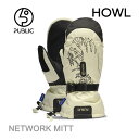 【楽Sセール中★3000円以上で300円OFFクーポン】スノーボード グローブ ミトン HOWL グローブ Public + HOWL NETWORK MITT(23-24 2024)ハウル スノボ 手袋 メンズ レディース【C1】【w71】