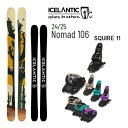【7/19-25に3000円以上で300円OFFクーポン】ICELANTIC アイスランティック スキー (24-25 2025) NOMAD 106 + 25 マーカー SQUIRE 11 110mmブレーキ【L2】【代引不可】【w36】
