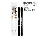 【マラソン期間★3000円以上で300円OFFクーポン】ICELANTIC アイスランティック スキー 2025 NOMAD 100 スキー板 単品 (板のみ)...