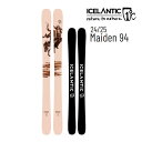 【マラソン期間★3000円以上で300円OFFクーポン】ICELANTIC アイスランティック スキー 2025 MAIDEN 94 スキー板 単品 (板のみ)...