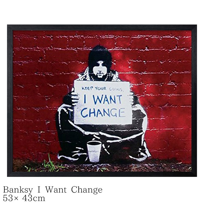 ポスター おしゃれ インテリア アートポスター Banksy バンクシー I Want Change 530×430×32mm IBA-61755 アートパネル アートフレーム 壁掛け 絵画 ウォールインテリア ストリートアート タペストリー リビング グラフィティ プレゼント 結婚祝い 引越し祝い 新築祝い 開