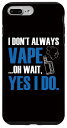 iPhone 7 Plus/8 Plus Vaping - 私はいつも Vape をしているわけではありません、ああ、待ってください、はい、私は吸っています スマホケース