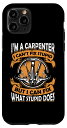 iPhone 11 Pro I'm A Carpenter I Can't Fix Stupid Carpenter スマホケース