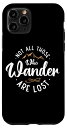 iPhone 11 Pro Not All Those Who Wander Are Lost Wanderlust ハイキング旅行 スマホケース