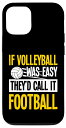 iPhone 13 Pro If Volleyball Was Easy They'd Call It Football スマホケース