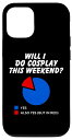 iPhone 15 Will I do cosplay this weekend 皮肉なパイチャート コスプレイヤー スマホケース