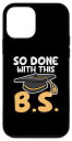iPhone 12 mini So Done With This B.S.ファニーカレッジ卒業 卒業 スマホケース