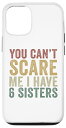 iPhone 13 You Can't Scare Me I Have 6 Sisters Funny Siblings スマホケース