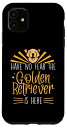 iPhone 11 Have no fear the Golden Retriever is here - ゴールデンレトリバー スマホケース