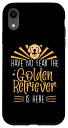 iPhone XR Have no fear the Golden Retriever is here - ゴールデンレトリバー スマホケース