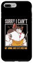 iPhone 7 Plus/8 Plus Sorry I can’t my Anime and cats need me -キャット コスプレ アニメ スマホケ...