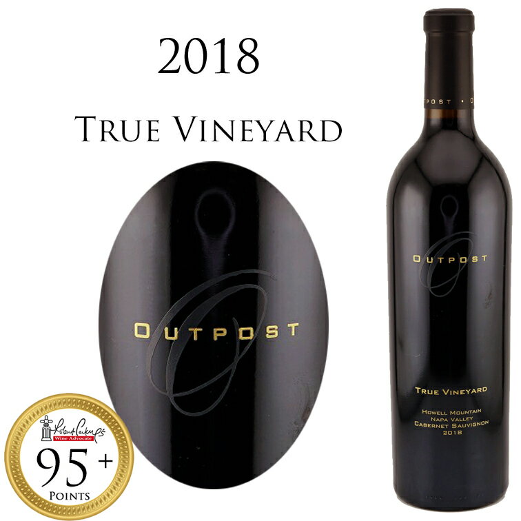 アウトポスト カベルネ ソーヴィニヨン トゥルー ヴィンヤード ハウエル マウンテン [2018] Outpost Cabernet Sauvignon True Vineyard Howell Mountain Npapa Valley ナパヴァレー 750ml 赤ワイン