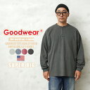 【最短即日発送】クーポンで最大15%OFF★Goodwear グッドウェア 2W7-64205 USAコットン L/S ガーメントダイ ヘンリーネック Tシャツ SUPER BIG【T】|メンズファッション アメカジ ロンT 長袖Tシャツ ワークウェア アメリカ綿 無地 厚手 カジュアル
