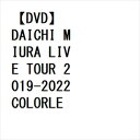 yDVDzOYm ^ DAICHI MIURA LIVE TOUR 2019-2022 COLORLESS