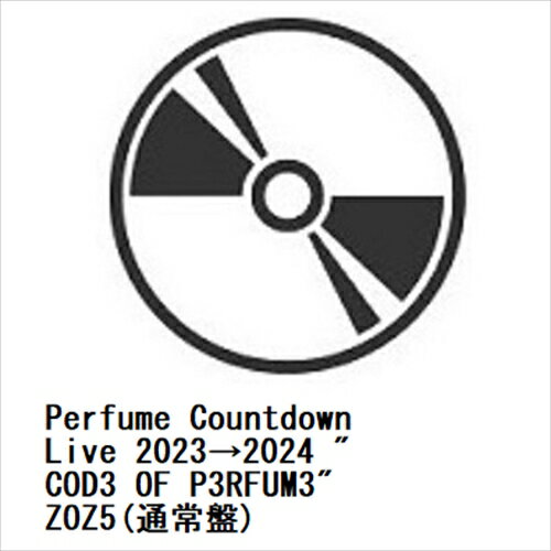 【BLU-R】Perfume Countdown Live 2023→2024 "COD3 OF P3RFUM3" ZOZ5(通常盤)