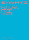 【BLU-R】ExWHYZ TOUR 2024 Futura Free+ 'Reinforce'(初回生産限定盤)